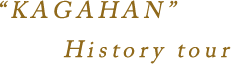 "KAGAHAN" History tour